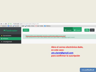 Abro el correo electrónico dado,
en este caso:
utn.claret@gmail.com
para confirmar la suscripción
 