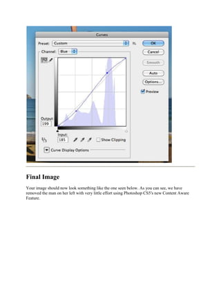 Final Image
Your image should now look something like the one seen below. As you can see, we have
removed the man on her left with very little effort using Photoshop CS5′s new Content Aware
Feature.
 