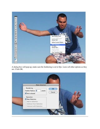 A dialog box will pop-up, make sure the feathering is set to 0px. Leave all other options as they
are. Click OK.
 