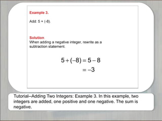 Tutorial--Adding Two Integers: Example 3. In this example, two 
integers are added, one positive and one negative. The sum is 
negative. 
 