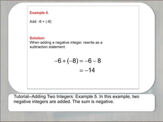 Tutorial--Adding Two Integers: Example 5. In this example, two 
negative integers are added. The sum is negative. 
 