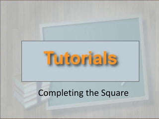 Completing the Square
 