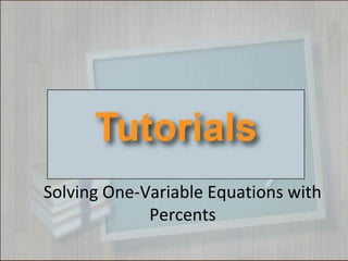 Solving One-Variable Equations with
Percents
 