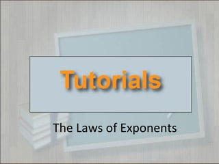 The Laws of Exponents
 