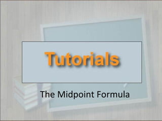 The Midpoint Formula
 