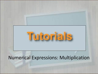 Numerical Expressions: Multiplication
 