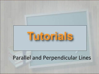 Parallel and Perpendicular Lines 
 