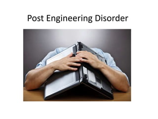 Post Engineering Disorder
 