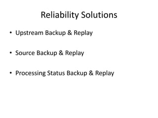 Reliability Solutions
• Upstream Backup & Replay
• Source Backup & Replay
• Processing Status Backup & Replay
 
