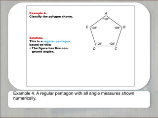 Example 4. A regular pentagon with all angle measures shown
numerically.
 