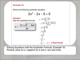 Solving Equations with the Quadratic Formula, Example 10:
Positive value for a, negative for b and c, two real roots.
 