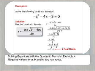 Solving Equations with the Quadratic Formula, Example 4:
Negative values for a, b, and c, two real roots.
 