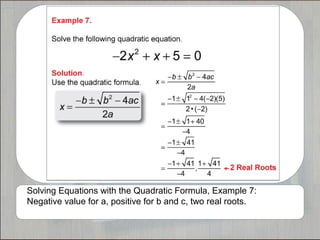 Solving Equations with the Quadratic Formula, Example 7:
Negative value for a, positive for b and c, two real roots.
 