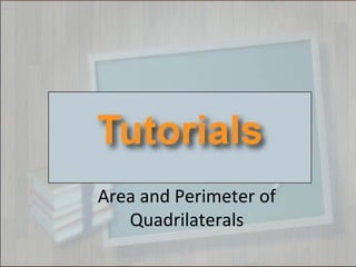 Area and Perimeter of
Quadrilaterals
 