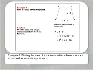 Example 8. Finding the area of a trapezoid when all measures are
expressed as variable expressions.
 