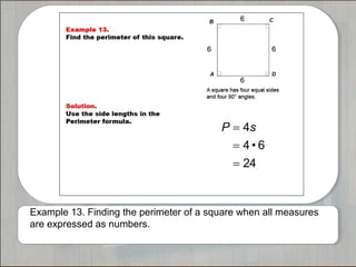 Example 13. Finding the perimeter of a square when all measures
are expressed as numbers.
 