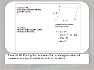 Example 18. Finding the perimeter of a parallelogram when all
measures are expressed as variable expressions.
 