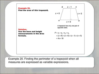 Example 20. Finding the perimeter of a trapezoid when all
measures are expressed as variable expressions.
 