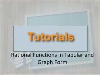 Rational Functions in Tabular and
Graph Form
 