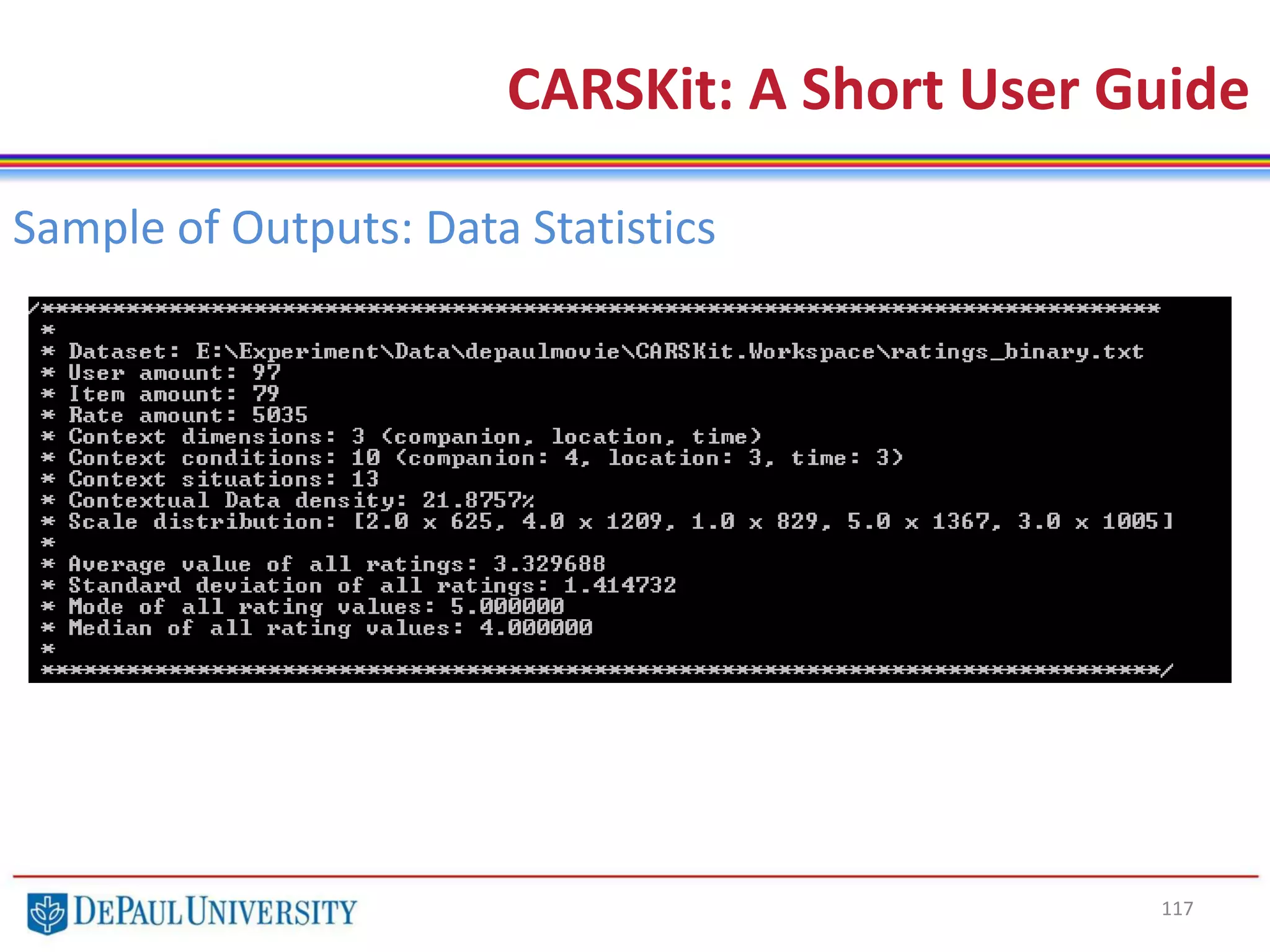 117
CARSKit: A Short User Guide
Sample of Outputs: Data Statistics
 