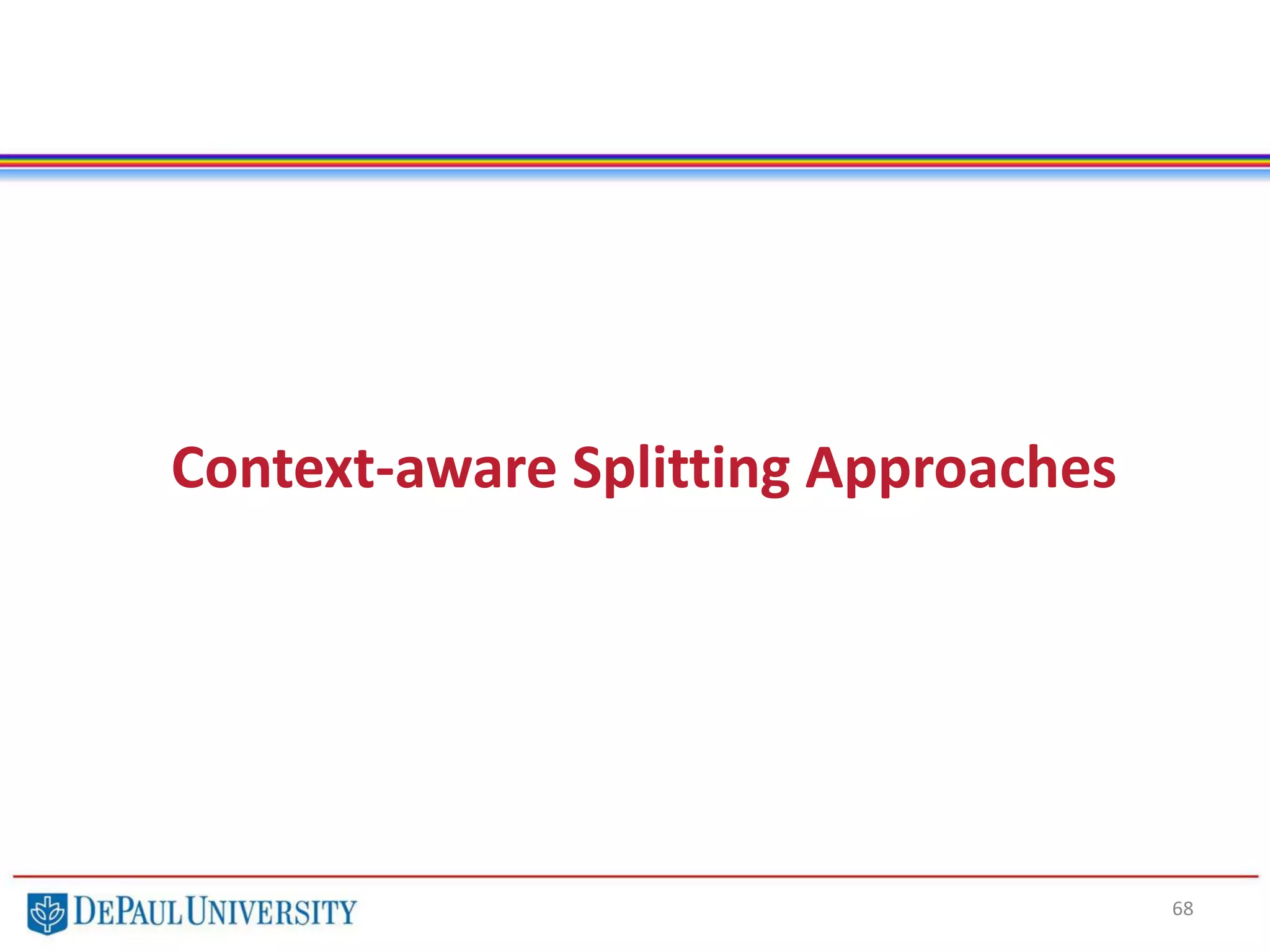 68
Context-aware Splitting Approaches
 