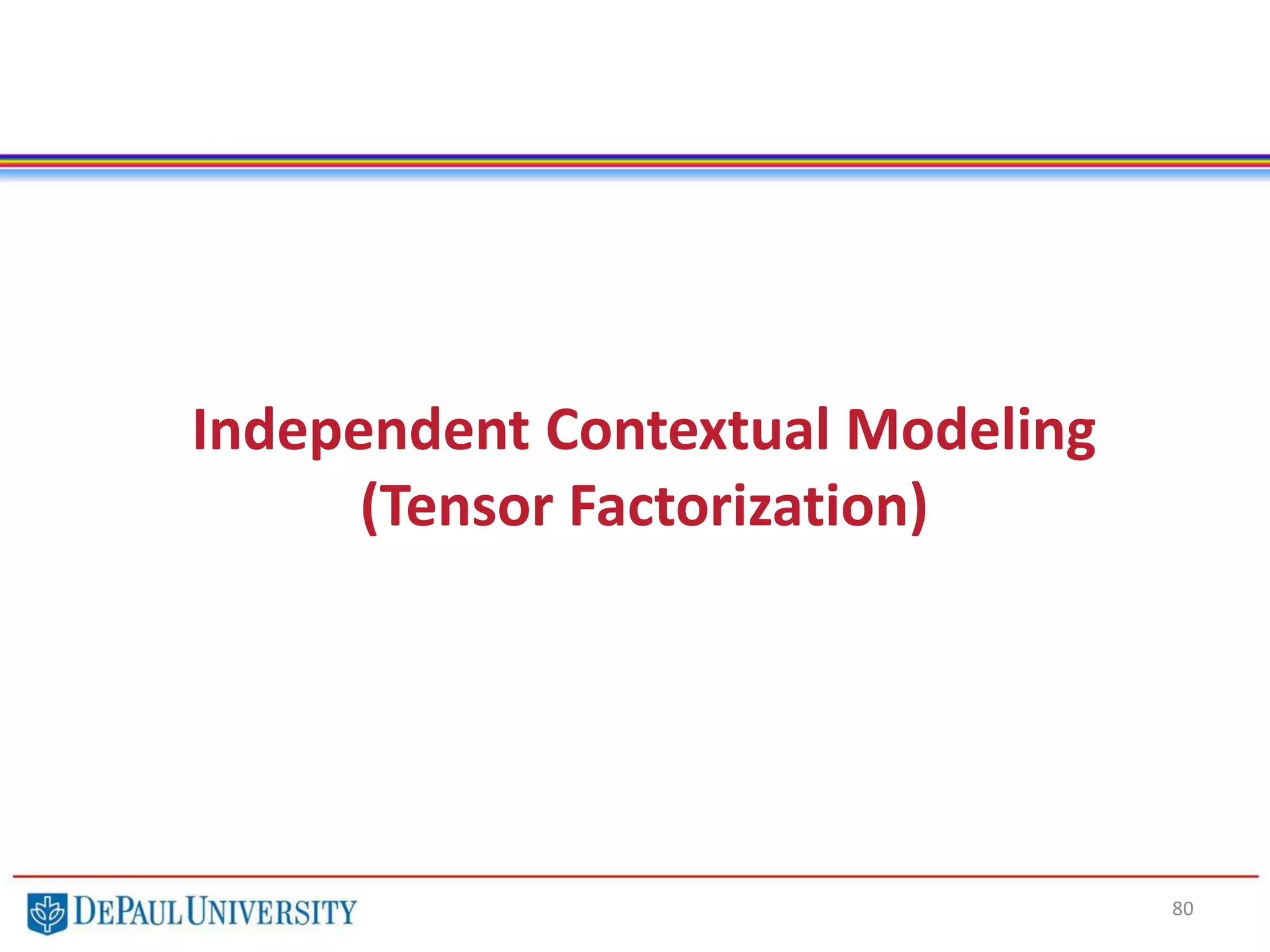 80
Independent Contextual Modeling
(Tensor Factorization)
 