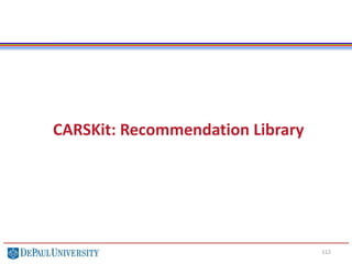 112
CARSKit: Recommendation Library
 