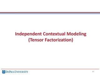 80
Independent Contextual Modeling
(Tensor Factorization)
 