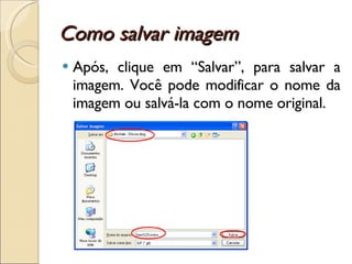Como salvar imagem Após, clique em “Salvar”, para salvar a imagem. Você pode modificar o nome da imagem ou salvá-la com o nome original. 