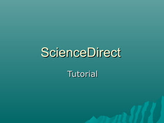 ScienceDirectScienceDirect
TutorialTutorial
 