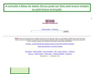 A consulta a Base de dados Scirus pode ser feita pela busca simples ou pela busca avançada
