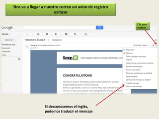 Nos va a llegar a nuestro correo un aviso de registro
exitoso
Si desconocemos el inglés,
podemos traducir el mensaje
Clic para
traducir
 