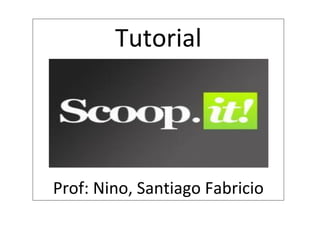 Tutorial




Prof: Nino, Santiago Fabricio
 