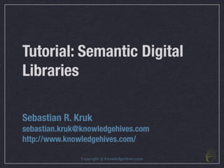Tutorial on Semantic Digital Libraries at ICSD'09