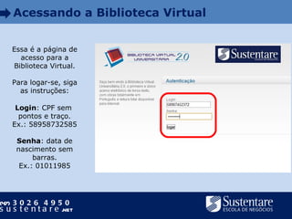 Essa é a página de acesso para a Biblioteca Virtual. Para logar-se, siga as instruções: Login : CPF sem  pontos e traço. E...
