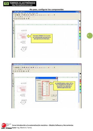 Curso introducción a la automatización mecánica – Modulo Software y Herramientas
Autor: Ing. Martin A. Torres
9
4to paso, configurar los componentes
 