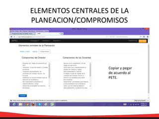 ELEMENTOS CENTRALES DE LA
PLANEACION/COMPROMISOS
Copiar y pegar
de acuerdo al
PETE.
 