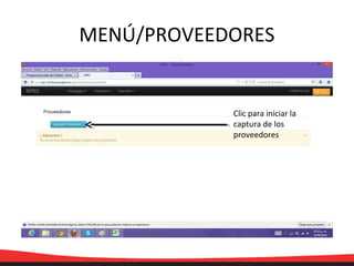 MENÚ/PROVEEDORES
Clic para iniciar la
captura de los
proveedores
 