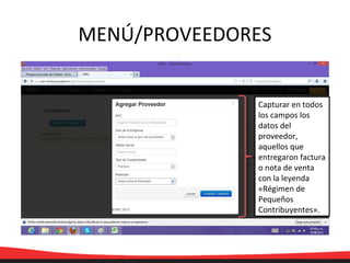 MENÚ/PROVEEDORES
Capturar en todos
los campos los
datos del
proveedor,
aquellos que
entregaron factura
o nota de venta
con la leyenda
«Régimen de
Pequeños
Contribuyentes».
 