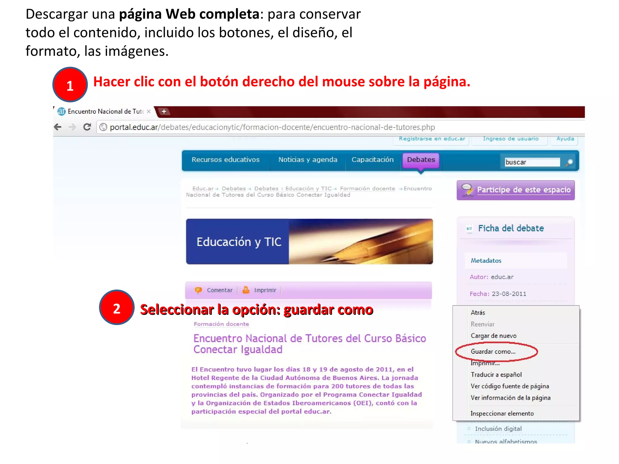 Descargar una  página Web completa : para conservar todo el contenido, incluido los botones, el diseño, el formato, las imágenes. Hacer clic con el botón derecho del mouse sobre la página.  1 2 Seleccionar la opción: guardar como  