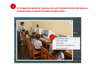 2 En la siguiente pantalla, hacemos clic con el botón derecho del mouse y seleccionamos la opción: Guardar imagen como…. 2 