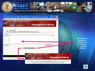 Escriba en el
espacio su
mensaje y no
olvide hacer
clic en enviar
mensaje.
 