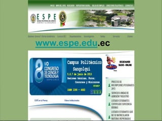 ¿Qué es el Sistema Virtual de
Educación Continua (SIVEC)?
Acceso al SIVEC
y su entorno
Menús y herramientas
de la plataforma virtual
SIVEC
http://sivec.espe.edu.ec
Av. El Progreso s/n (campus politécnico)
Sangolquí - Ecuador
www.espe.edu.ec
 