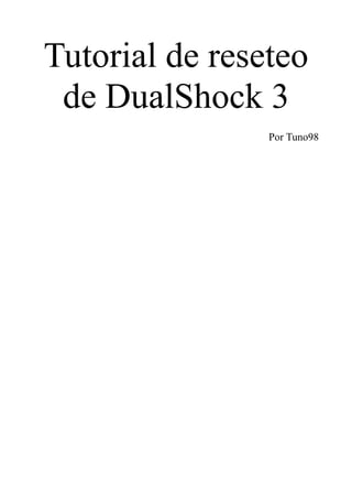 Tutorial de reseteo
de DualShock 3
Por Tuno98
 