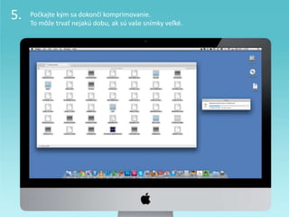 5. Počkajte kým sa dokončí komprimovanie.
To môže trvať nejakú dobu, ak sú vaše snímky veľké.
 