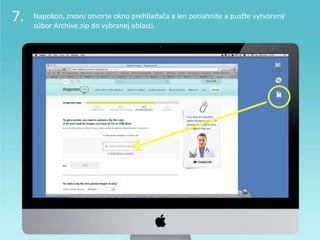7. Napokon, znovu otvorte okno prehliadača a len potiahnite a pusťte vytvorený
súbor Archive.zip do vybranej oblasti.
 