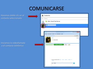 LA PANTALLA PRINCIPALDesde el botón “Skype” podemos elegir:  - Cambiar la imagen que se muestra en nuestro perfil- Editar nuestros datos (para que otras personas nos identifiquen)Cambiar los sonidos de recepción de llamada, de mensaje, etc.