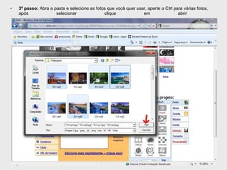 3º passo:  Abra a pasta e selecione as fotos que você quer usar, aperte o Ctrl para várias fotos, após selecionar clique em abrir 