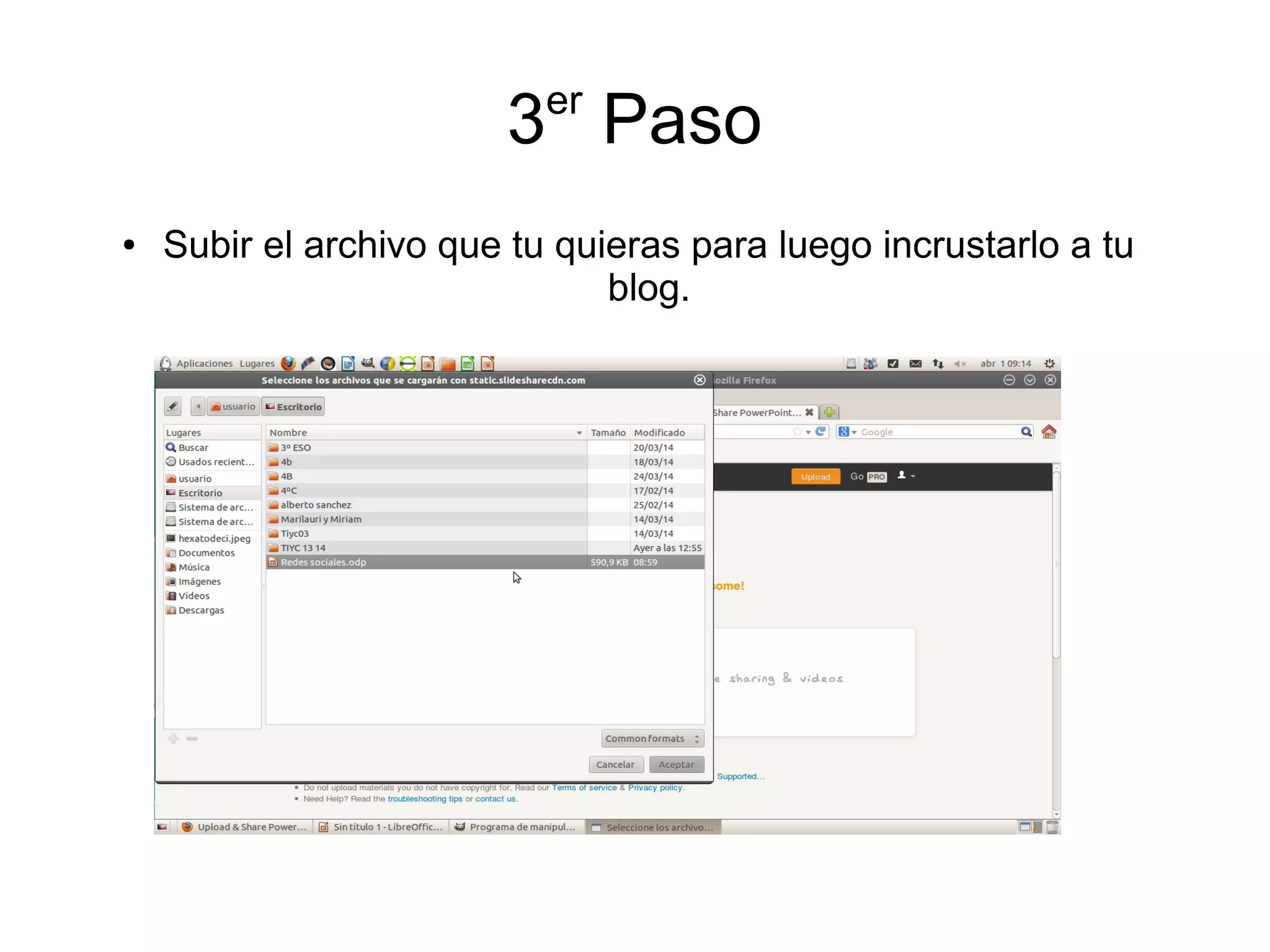 3er
Paso
● Subir el archivo que tu quieras para luego incrustarlo a tu
blog.
 