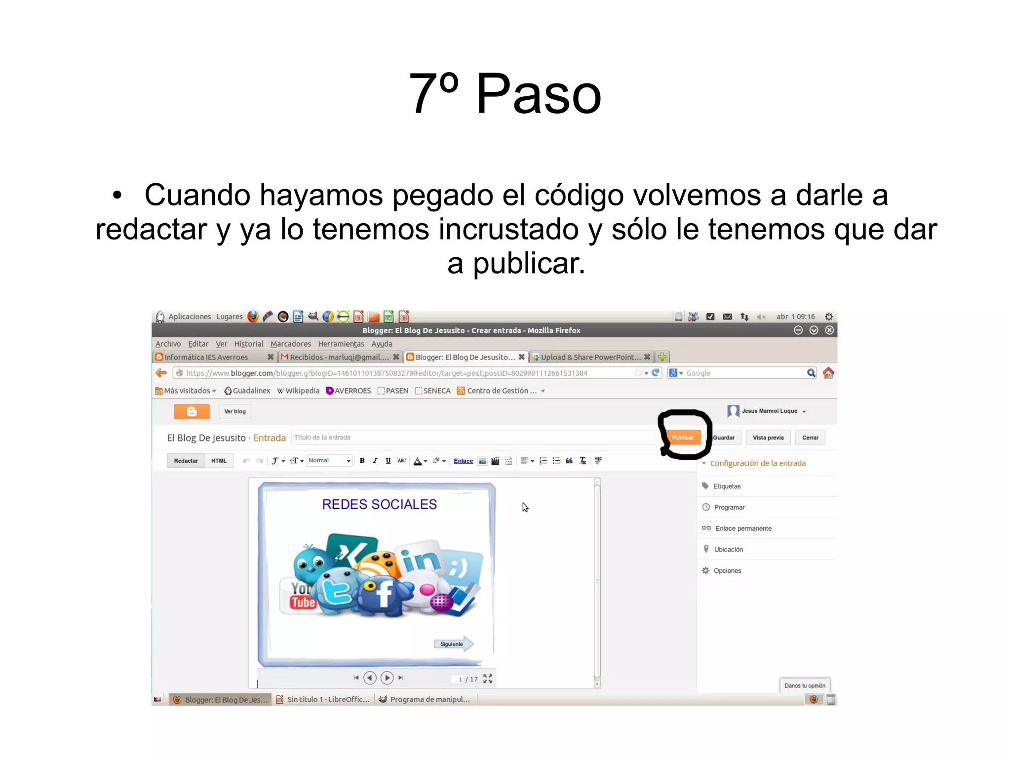 7º Paso
● Cuando hayamos pegado el código volvemos a darle a
redactar y ya lo tenemos incrustado y sólo le tenemos que dar
a publicar.
 